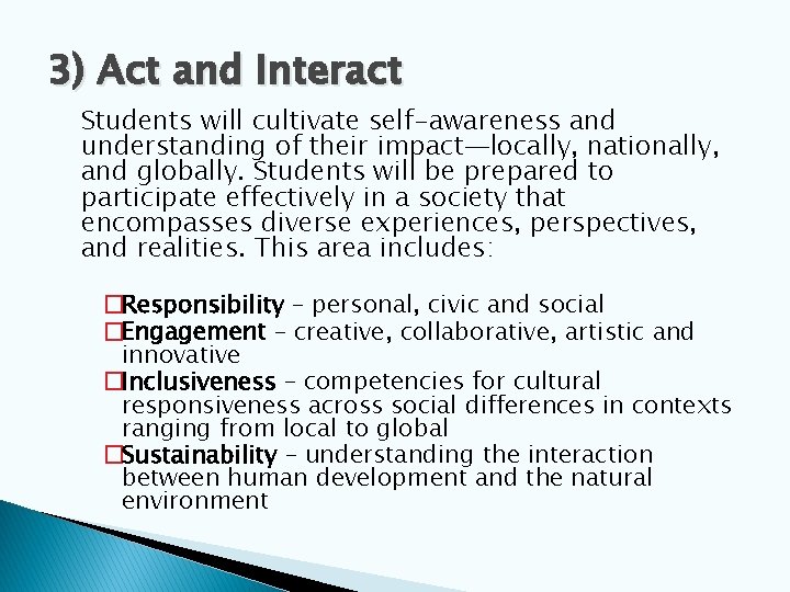 3) Act and Interact Students will cultivate self-awareness and understanding of their impact—locally, nationally,