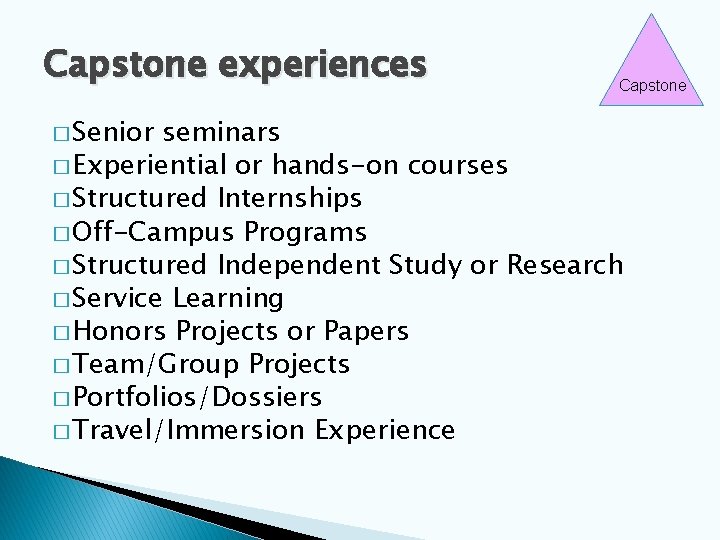 Capstone experiences � Senior Capstone seminars � Experiential or hands-on courses � Structured Internships