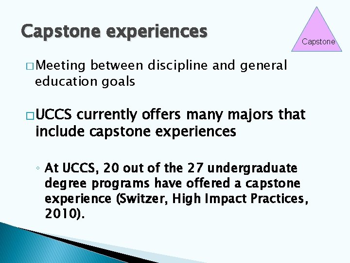 Capstone experiences Capstone � Meeting between discipline and general education goals �UCCS currently offers