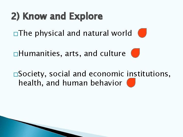 2) Know and Explore �The physical and natural world �Humanities, �Society, arts, and culture
