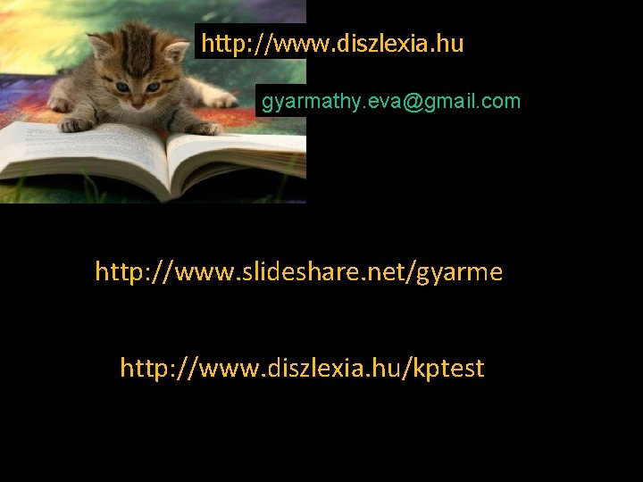 http: //www. diszlexia. hu gyarmathy. eva@gmail. com http: //www. slideshare. net/gyarme http: //www. diszlexia.