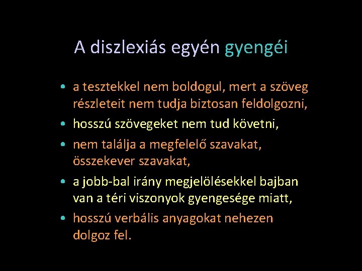 A diszlexiás egyén gyengéi • a tesztekkel nem boldogul, mert a szöveg részleteit nem