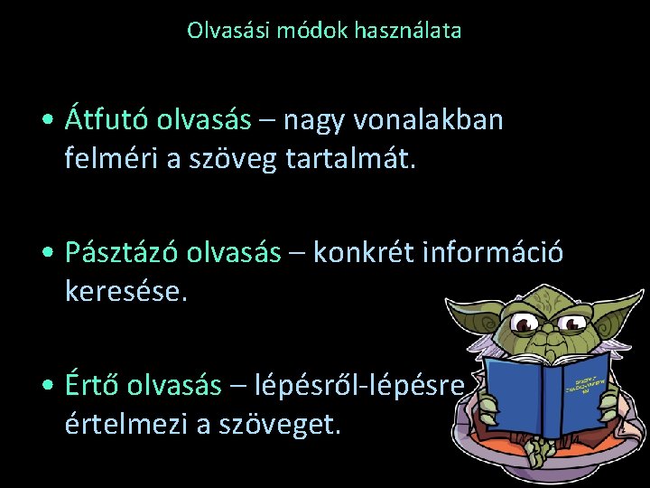 Olvasási módok használata • Átfutó olvasás – nagy vonalakban felméri a szöveg tartalmát. •