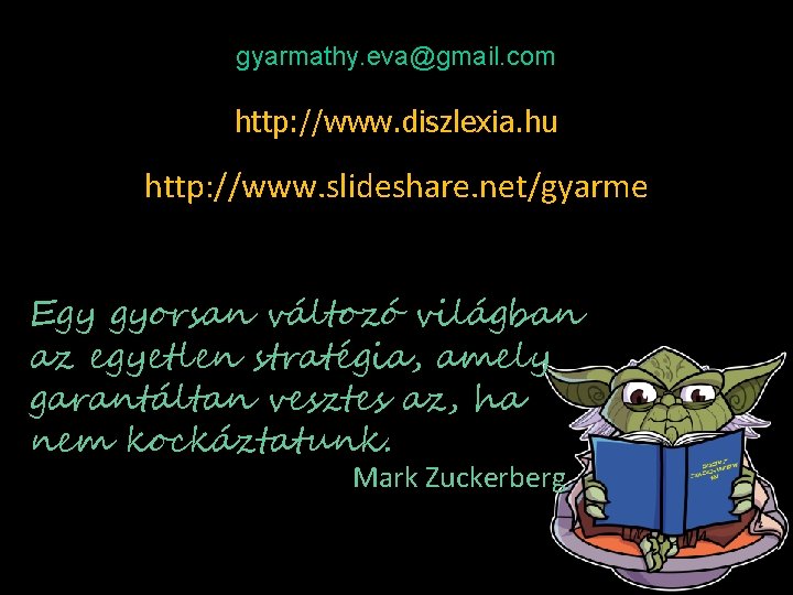 gyarmathy. eva@gmail. com http: //www. diszlexia. hu http: //www. slideshare. net/gyarme Egy gyorsan változó