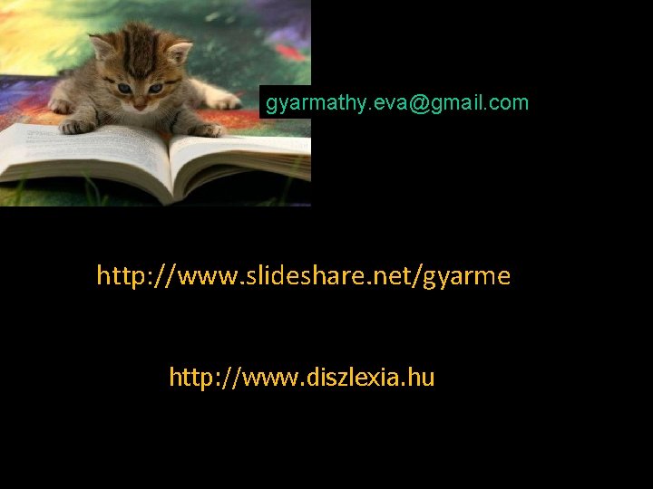 gyarmathy. eva@gmail. com http: //www. slideshare. net/gyarme http: //www. diszlexia. hu 