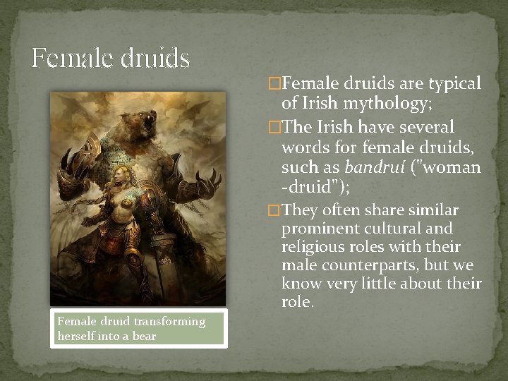 Female druids �Female druids are typical of Irish mythology; �The Irish have several words Female druids �Female druids are typical of Irish mythology; �The Irish have several words