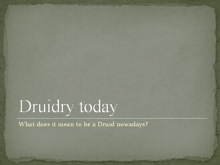 Druidry today What does it mean to be a Druid nowadays? Druidry today What does it mean to be a Druid nowadays?