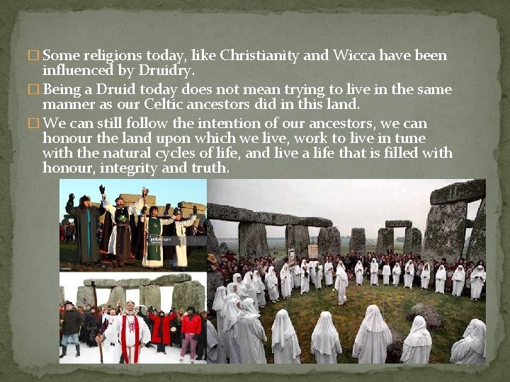 � Some religions today, like Christianity and Wicca have been influenced by Druidry. � � Some religions today, like Christianity and Wicca have been influenced by Druidry. �