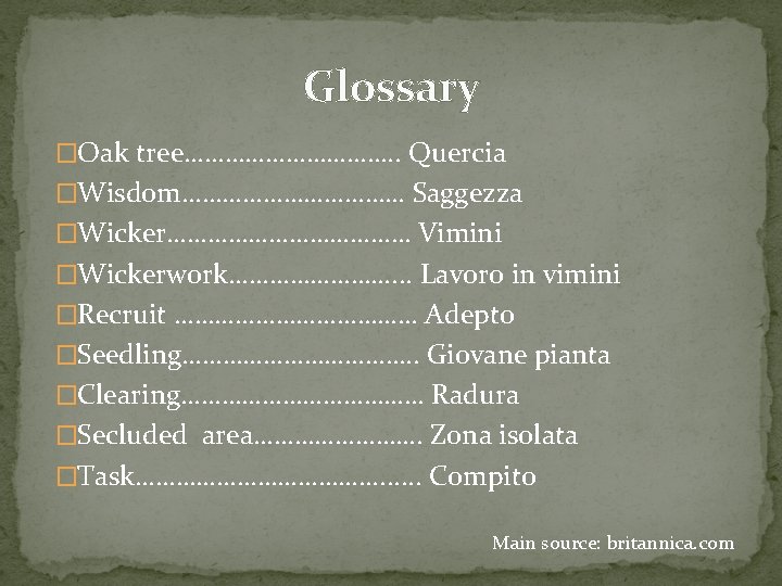 Glossary �Oak tree……………. . Quercia �Wisdom……………… Saggezza �Wicker……………… Vimini �Wickerwork…………. . . Lavoro in Glossary �Oak tree……………. . Quercia �Wisdom……………… Saggezza �Wicker……………… Vimini �Wickerwork…………. . . Lavoro in