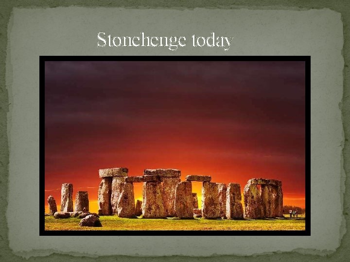 Stonehenge today Stonehenge today