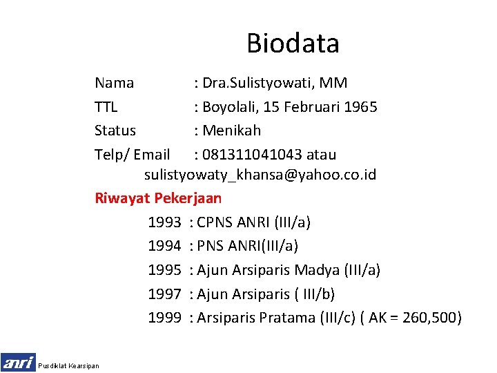 Biodata Nama : Dra. Sulistyowati, MM TTL : Boyolali, 15 Februari 1965 Status :