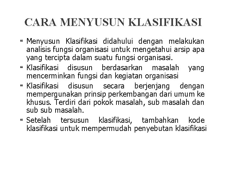 CARA MENYUSUN KLASIFIKASI Menyusun Klasifikasi didahului dengan melakukan analisis fungsi organisasi untuk mengetahui arsip