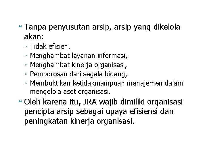  Tanpa penyusutan arsip, arsip yang dikelola akan: ◦ ◦ ◦ Tidak efisien, Menghambat