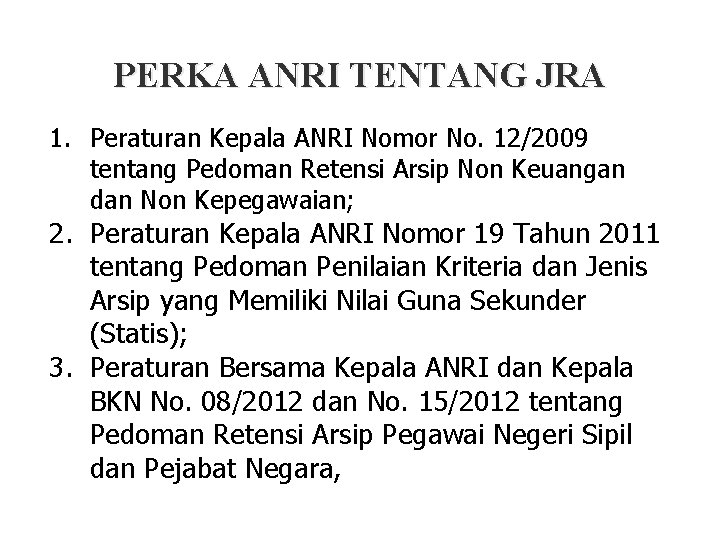 PERKA ANRI TENTANG JRA 1. Peraturan Kepala ANRI Nomor No. 12/2009 tentang Pedoman Retensi