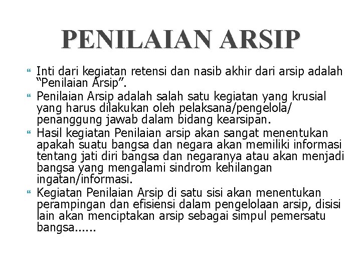 PENILAIAN ARSIP Inti dari kegiatan retensi dan nasib akhir dari arsip adalah “Penilaian Arsip”.