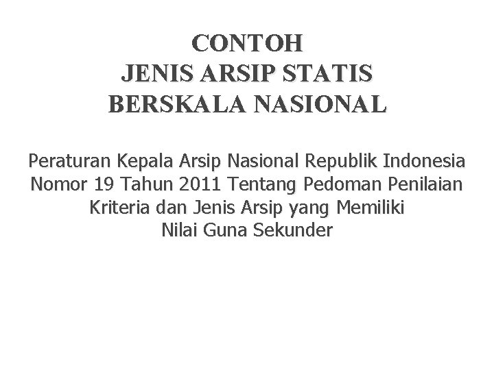 CONTOH JENIS ARSIP STATIS BERSKALA NASIONAL Peraturan Kepala Arsip Nasional Republik Indonesia Nomor 19