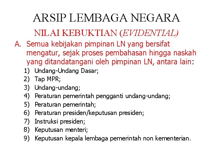 ARSIP LEMBAGA NEGARA NILAI KEBUKTIAN (EVIDENTIAL) A. Semua kebijakan pimpinan LN yang bersifat mengatur,