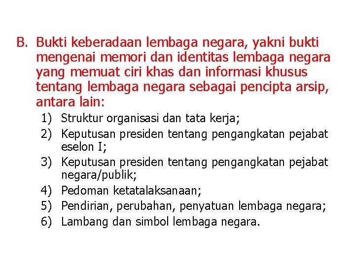 B. Bukti keberadaan lembaga negara, yakni bukti mengenai memori dan identitas lembaga negara yang