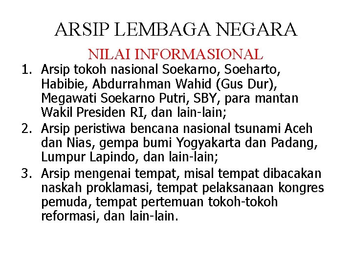 ARSIP LEMBAGA NEGARA NILAI INFORMASIONAL 1. Arsip tokoh nasional Soekarno, Soeharto, Habibie, Abdurrahman Wahid