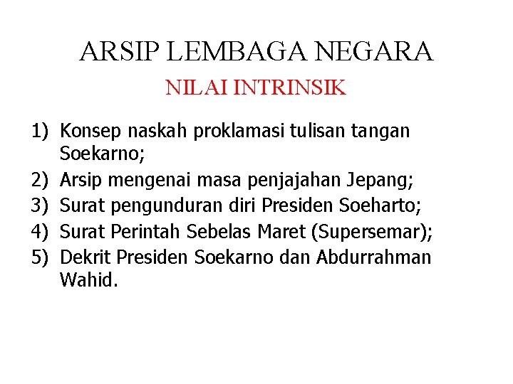 ARSIP LEMBAGA NEGARA NILAI INTRINSIK 1) Konsep naskah proklamasi tulisan tangan Soekarno; 2) Arsip