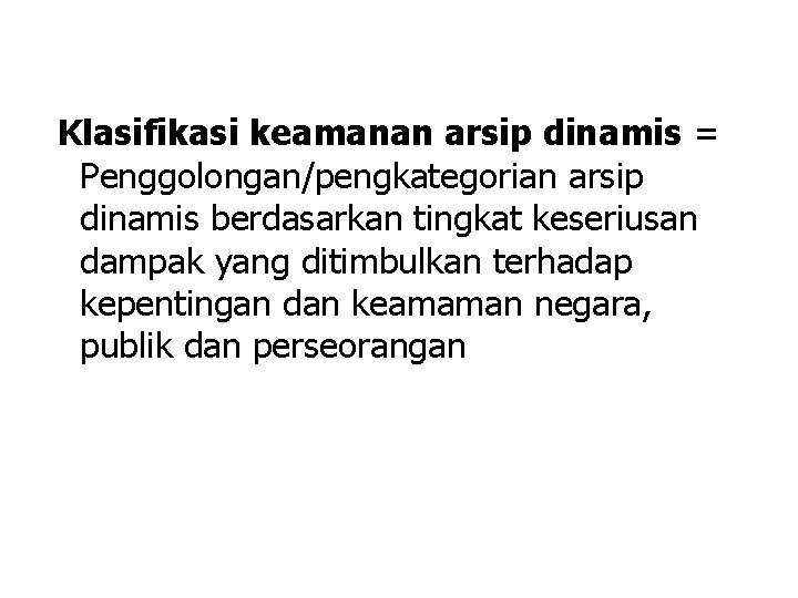 Klasifikasi keamanan arsip dinamis = Penggolongan/pengkategorian arsip dinamis berdasarkan tingkat keseriusan dampak yang ditimbulkan