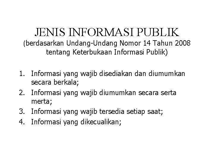 JENIS INFORMASI PUBLIK (berdasarkan Undang-Undang Nomor 14 Tahun 2008 tentang Keterbukaan Informasi Publik) 1.