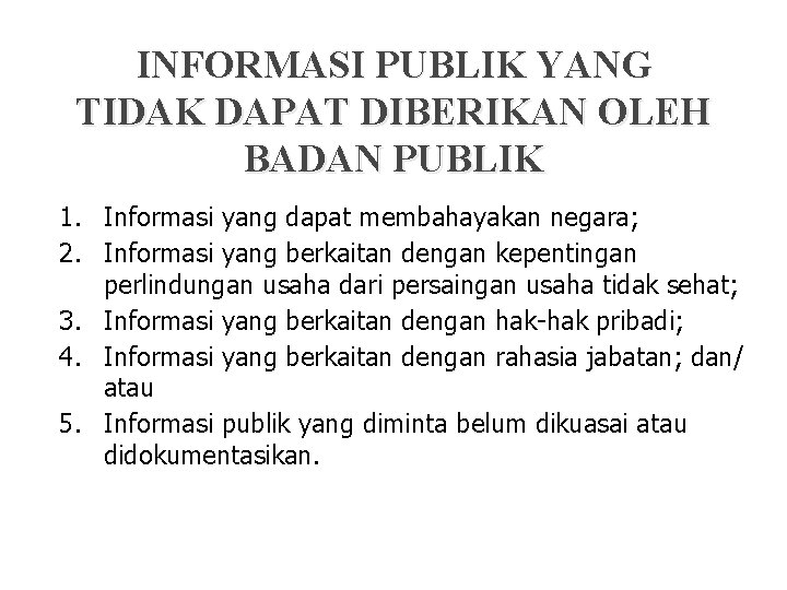 INFORMASI PUBLIK YANG TIDAK DAPAT DIBERIKAN OLEH BADAN PUBLIK 1. Informasi yang dapat membahayakan