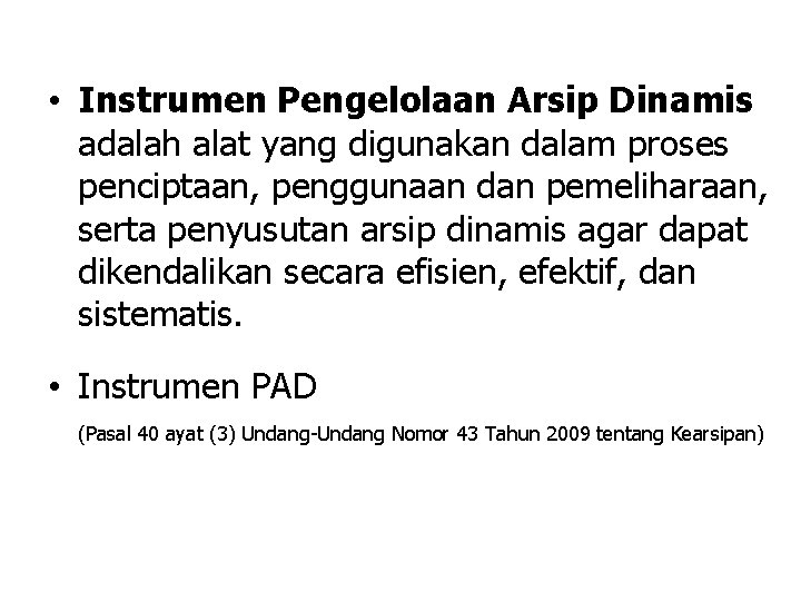  • Instrumen Pengelolaan Arsip Dinamis adalah alat yang digunakan dalam proses penciptaan, penggunaan