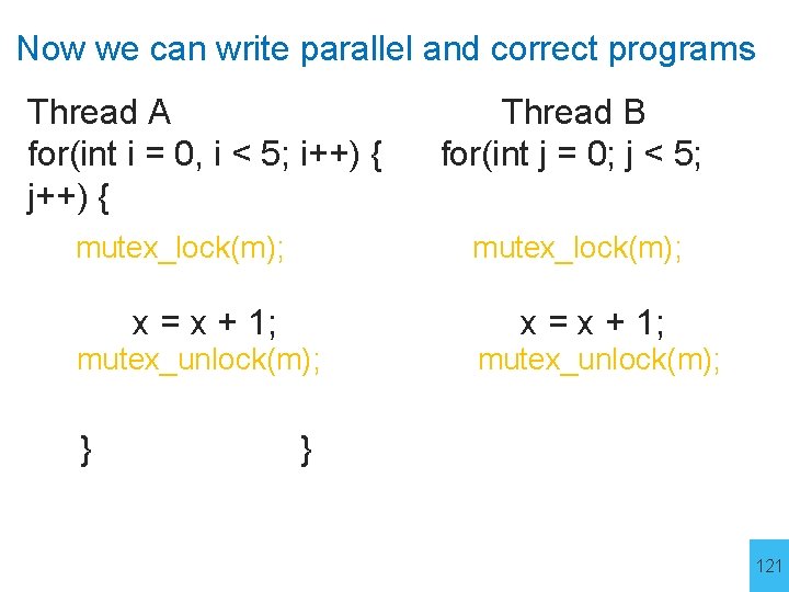 Now we can write parallel and correct programs Thread A for(int i = 0,