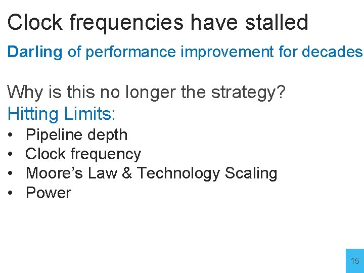 Clock frequencies have stalled Darling of performance improvement for decades Why is this no