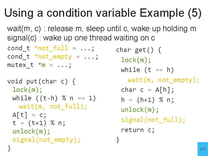 Using a condition variable Example (5) wait(m, c) : release m, sleep until c,