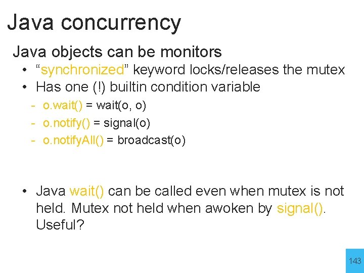 Java concurrency Java objects can be monitors • “synchronized” keyword locks/releases the mutex •