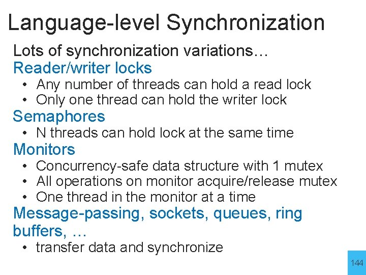 Language-level Synchronization Lots of synchronization variations… Reader/writer locks • Any number of threads can
