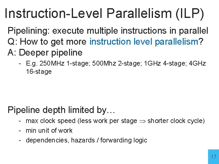 Instruction-Level Parallelism (ILP) Pipelining: execute multiple instructions in parallel Q: How to get more