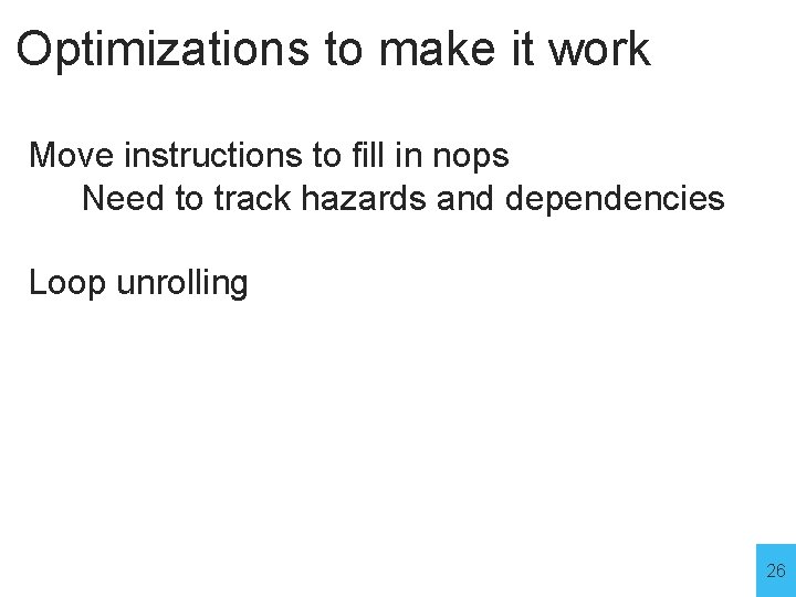 Optimizations to make it work Move instructions to fill in nops Need to track