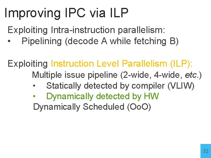 Improving IPC via ILP Exploiting Intra-instruction parallelism: • Pipelining (decode A while fetching B)