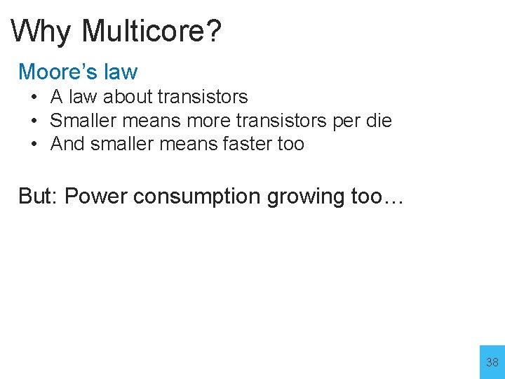 Why Multicore? Moore’s law • A law about transistors • Smaller means more transistors