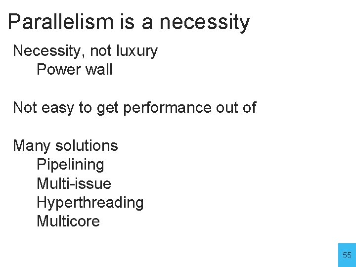 Parallelism is a necessity Necessity, not luxury Power wall Not easy to get performance