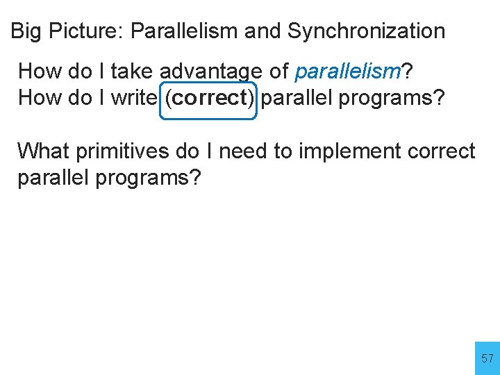 Big Picture: Parallelism and Synchronization How do I take advantage of parallelism? How do