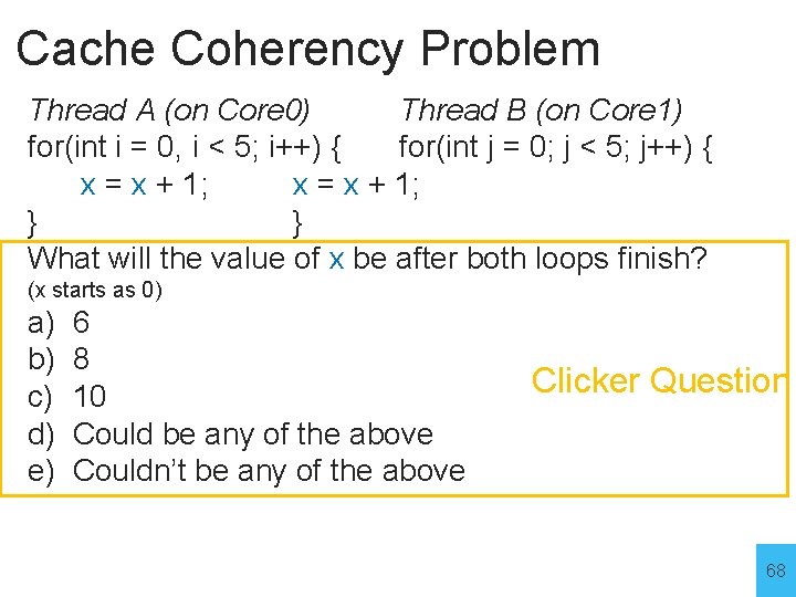 Cache Coherency Problem Thread A (on Core 0) Thread B (on Core 1) for(int