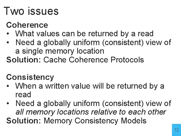 Two issues Coherence • What values can be returned by a read • Need