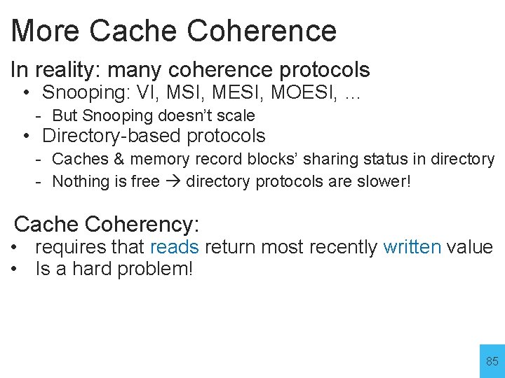 More Cache Coherence In reality: many coherence protocols • Snooping: VI, MSI, MESI, MOESI,