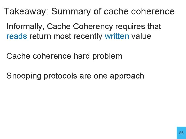 Takeaway: Summary of cache coherence Informally, Cache Coherency requires that reads return most recently