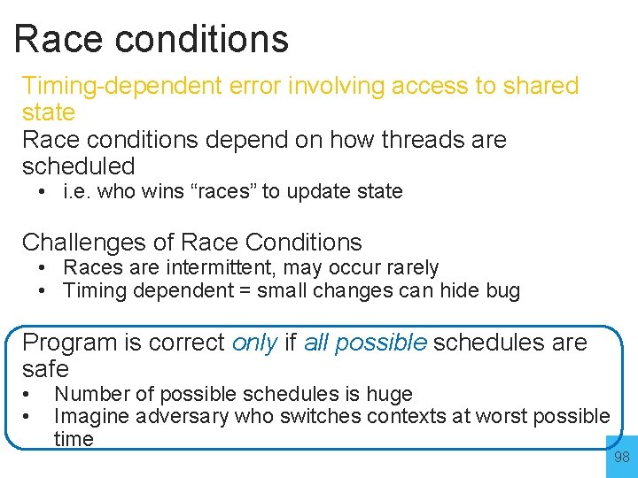 Race conditions Timing-dependent error involving access to shared state Race conditions depend on how