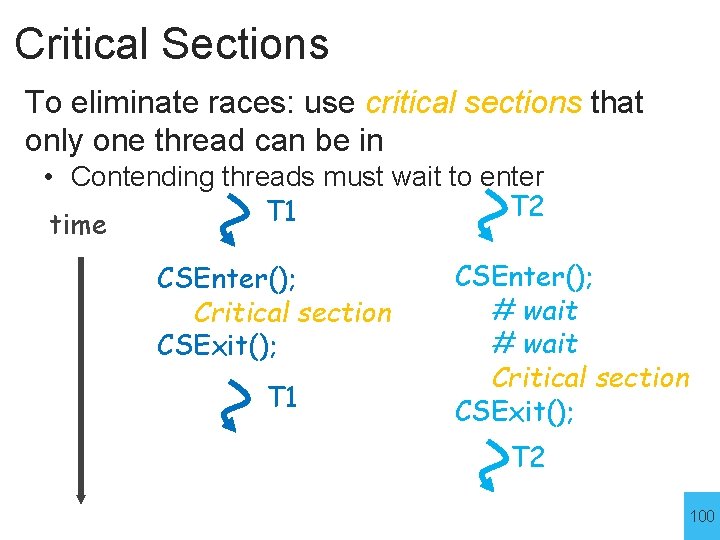 Critical Sections To eliminate races: use critical sections that only one thread can be
