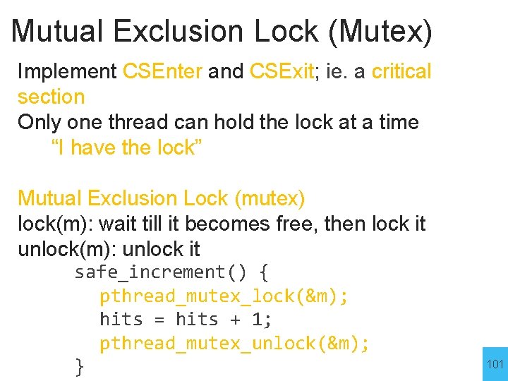 Mutual Exclusion Lock (Mutex) Implement CSEnter and CSExit; ie. a critical section Only one