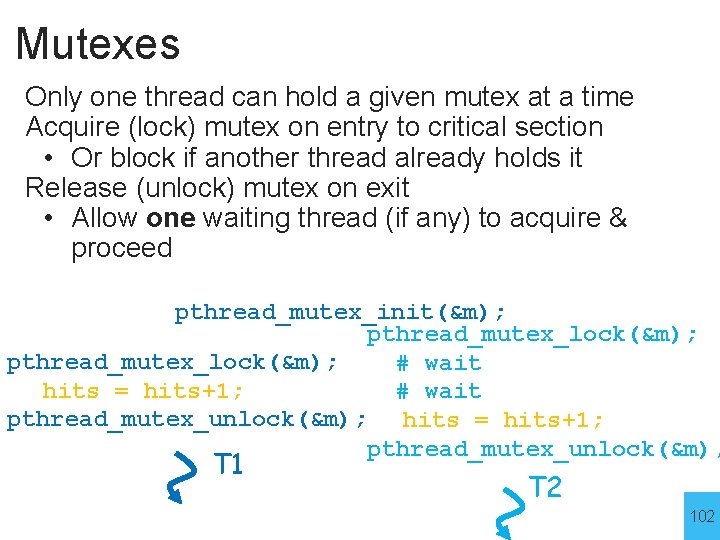 Mutexes Only one thread can hold a given mutex at a time Acquire (lock)