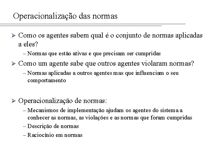 Operacionalização das normas Ø Como os agentes sabem qual é o conjunto de normas