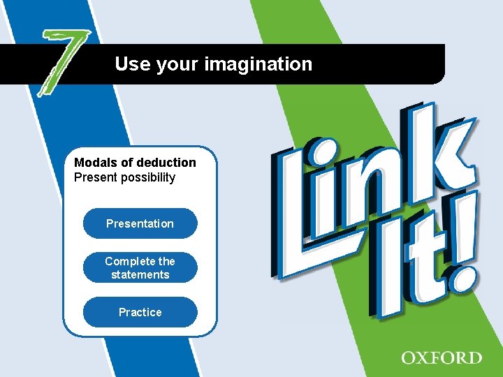 Use your imagination Modals of deduction Present possibility Presentation Complete the statements Practice 