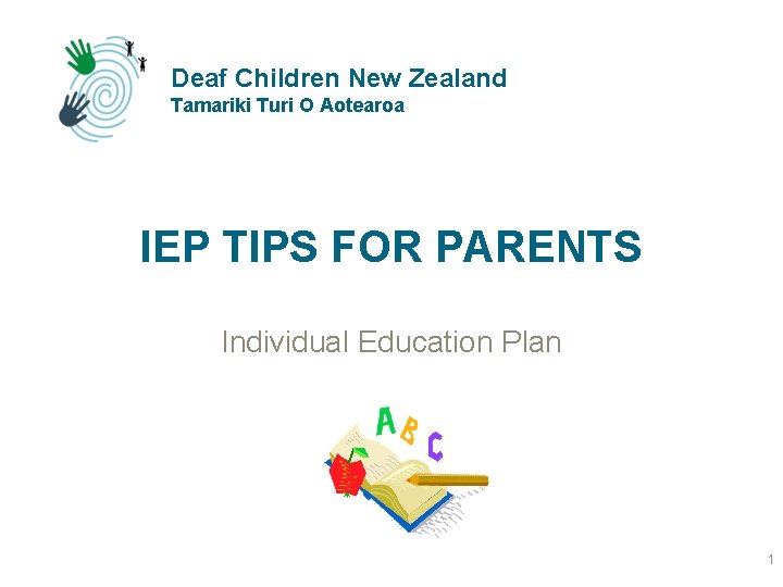 Deaf Children New Zealand Tamariki Turi O Aotearoa IEP TIPS FOR PARENTS Individual Education